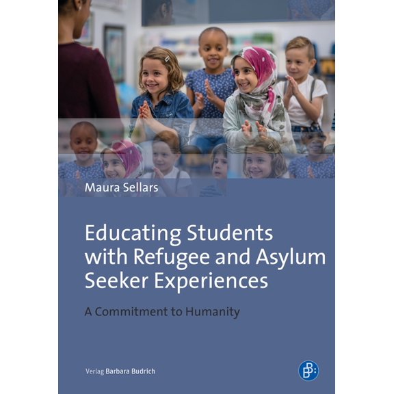 Educating Students with Refugee and Asylum Seeker Experiences: A Commitment to Humanity, (Paperback)