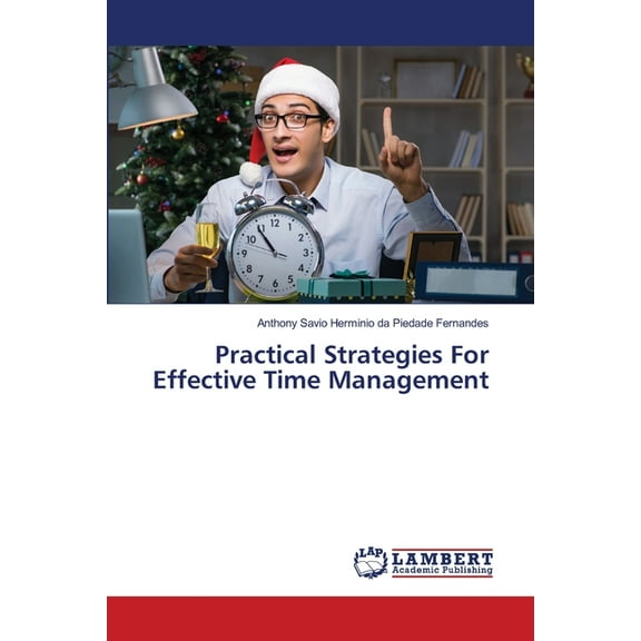 Practical Strategies For Effective Time Management, (Paperback)