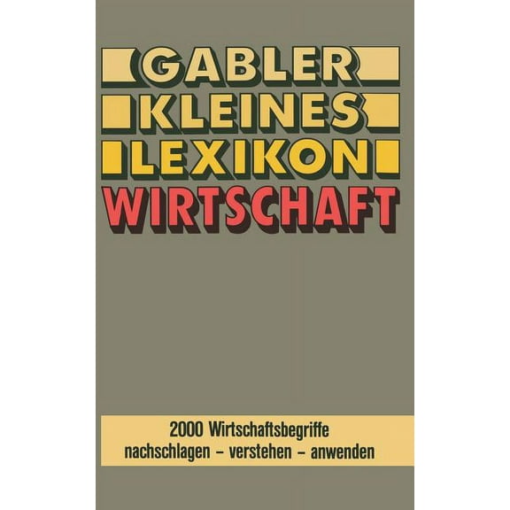 Gabler Kleines Lexikon Wirtschaft: 2000 Wirtschaftsbegriffe Nachschlagen -- Verstehen -- Anwenden, (Paperback)