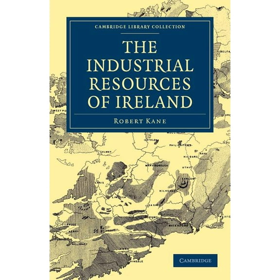 Cambridge Library Collection - Technolog The Industrial Resources of Ireland, (Paperback)