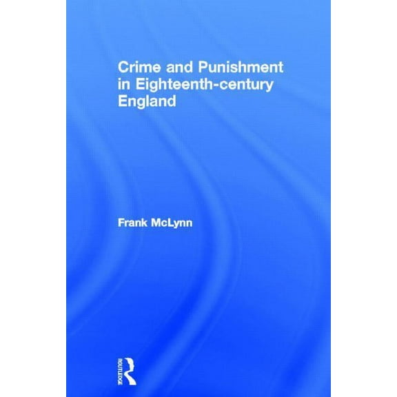 Crime and Punishment in Eighteenth Century England, (Hardcover)