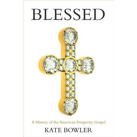 Blessed : A History of the American Prosperity