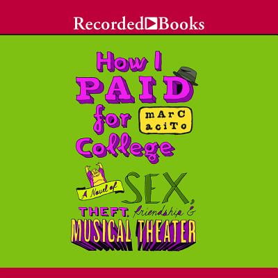 Recorded Books Unabridged: How I Paid for College: A Novel of Sex, Theft, Friendship & Musical Theater (Best Musical Theatre Colleges)