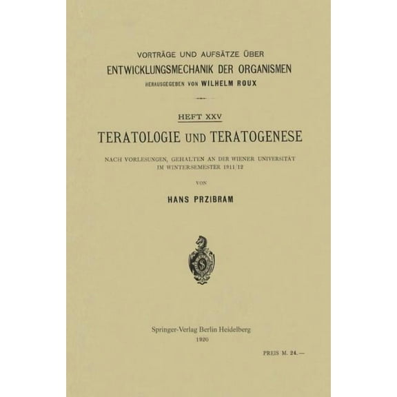 Vorträge Und Aufsätze Ãber Entwicklungsm Teratologie Und Teratogenese: Nach Vorlesungen, Gehalten an Der Wiener Universität Im Wintersemester 1911/12, Book 25, (Paperback)