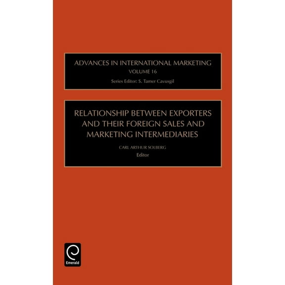 Advances in International Marketing Relationship Between Exporters and Their Foreign Sales and Marketing Intermediaries, Book 16, (Hardcover)
