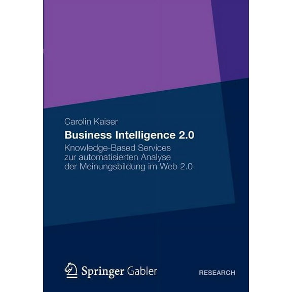 Business Intelligence 2.0: Knowledge-Based Services Zur Automatisierten Analyse Der Meinungsbildung Im Web 2.0, (Paperback)