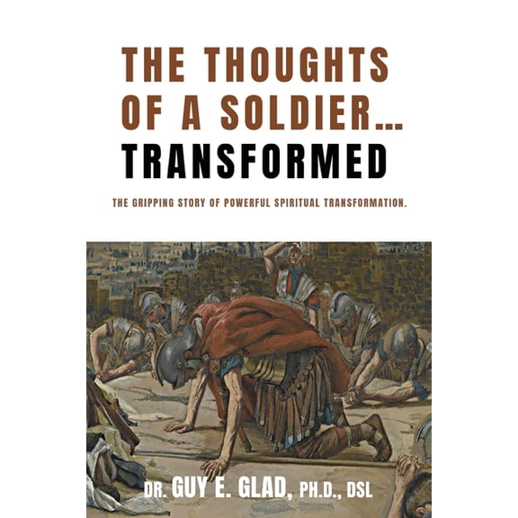 The Thoughts of a Soldier...Transformed: The gripping story of powerful spiritual transformation, (Paperback)