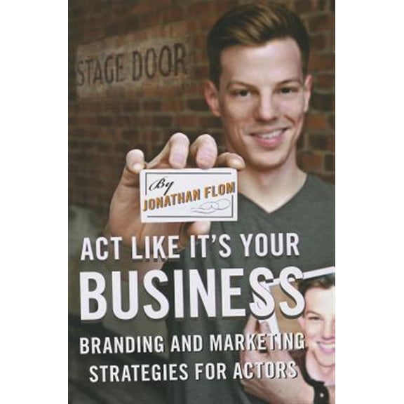 Pre-Owned Act Like It's Your Business: Branding and Marketing Strategies for Actors