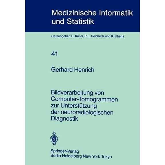 Medizinische Informatik, Biometrie Und E Bildverarbeitung Von Computer-Tomogrammen Zur UnterstÃ¼tzung Der Neuroradiologischen Diagnostik, Book 41, (Paperback)