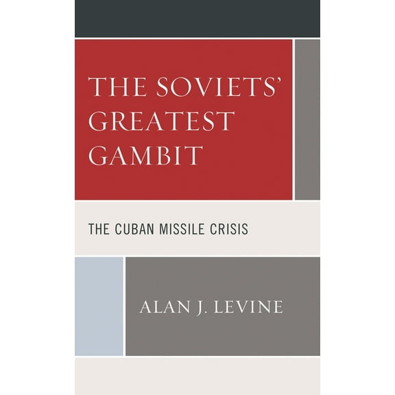 The Soviets' Greatest Gambit: The Cuban Missile Crisis, (Hardcover)