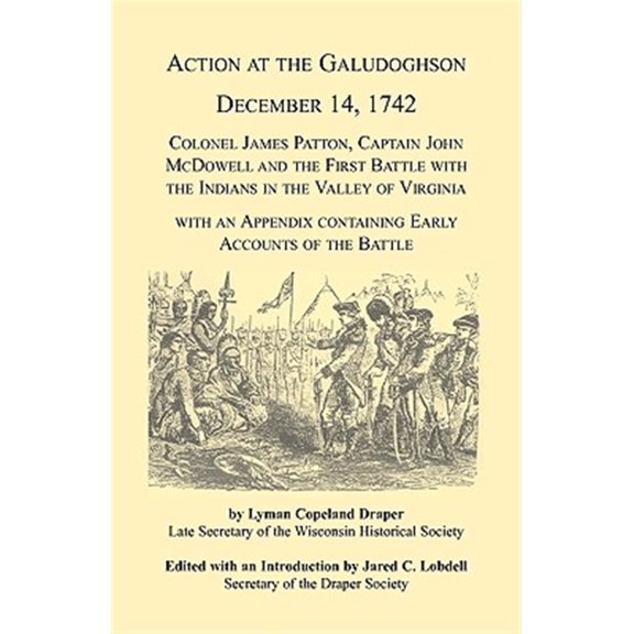Pre-Owned Action at the Galudoghson, December 14, 1742 : Colonel James Patton, Captain John McDowell and the First Battle with the Indians in the Valley of Virginia with an Appendix Containing Early Accounts of