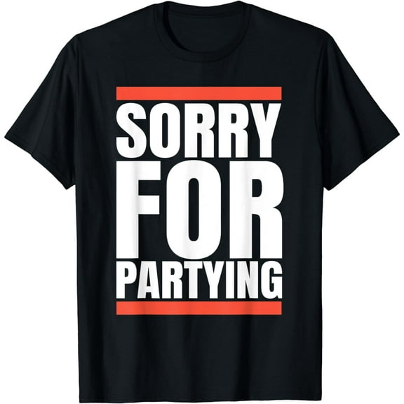 Sorry Funny For Partying Gift, Valentines day T-Shirt