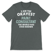 Funny Paint Consultant T-Shirt - I'm the Okayest!