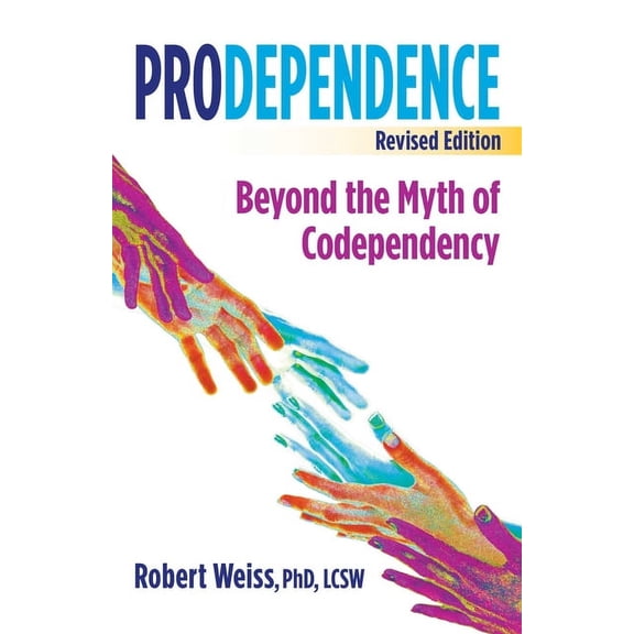 Prodependence: Beyond the Myth of Codependency, Revised Edition, (Paperback)