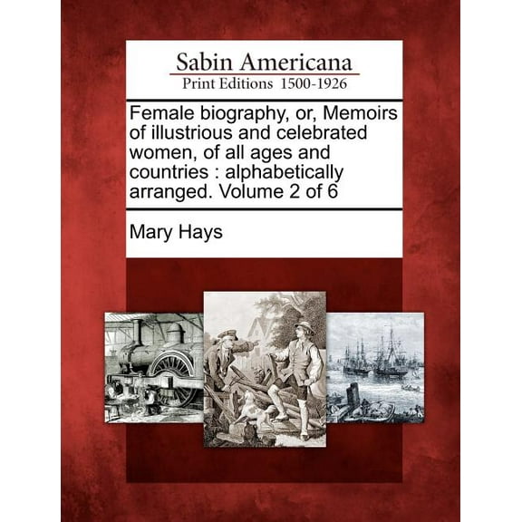Female Biography, Or, Memoirs of Illustrious and Celebrated Women, of All Ages and Countries : Alphabetically Arranged. Volume 2 of 6 (Paperback)