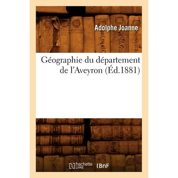 Histoire: Géographie Du Département de l'Aveyron (Éd.1881) (Paperback)