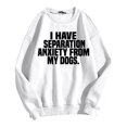thumbnail image 3 of Women's Sweatshirts 2025 I Have Separation Anxiety From My Dogs Sweatshirt Funny Pullover Tops Sweatshirt for Women, 3 of 5