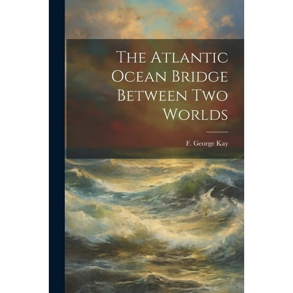 The Atlantic Ocean Bridge Between Two Worlds, (Paperback)