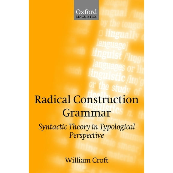 Radical Construction Grammar: Syntactic Theory in Typological Perspective, (Hardcover)