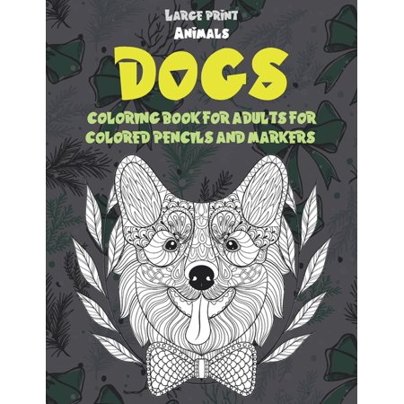 Coloring Book for Adults for Colored Pencils and Markers - Animals - Large Print - Dogs (Paperback)