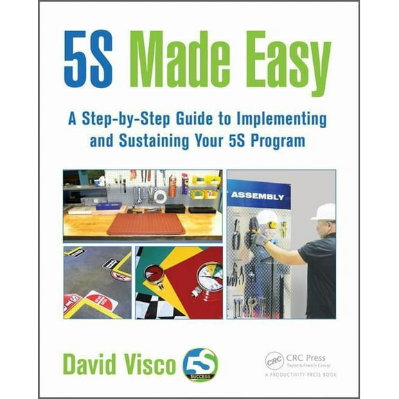 5s Made Easy: A Step-By-Step Guide to Implementing and Sustaining Your 5s Program, (Paperback)