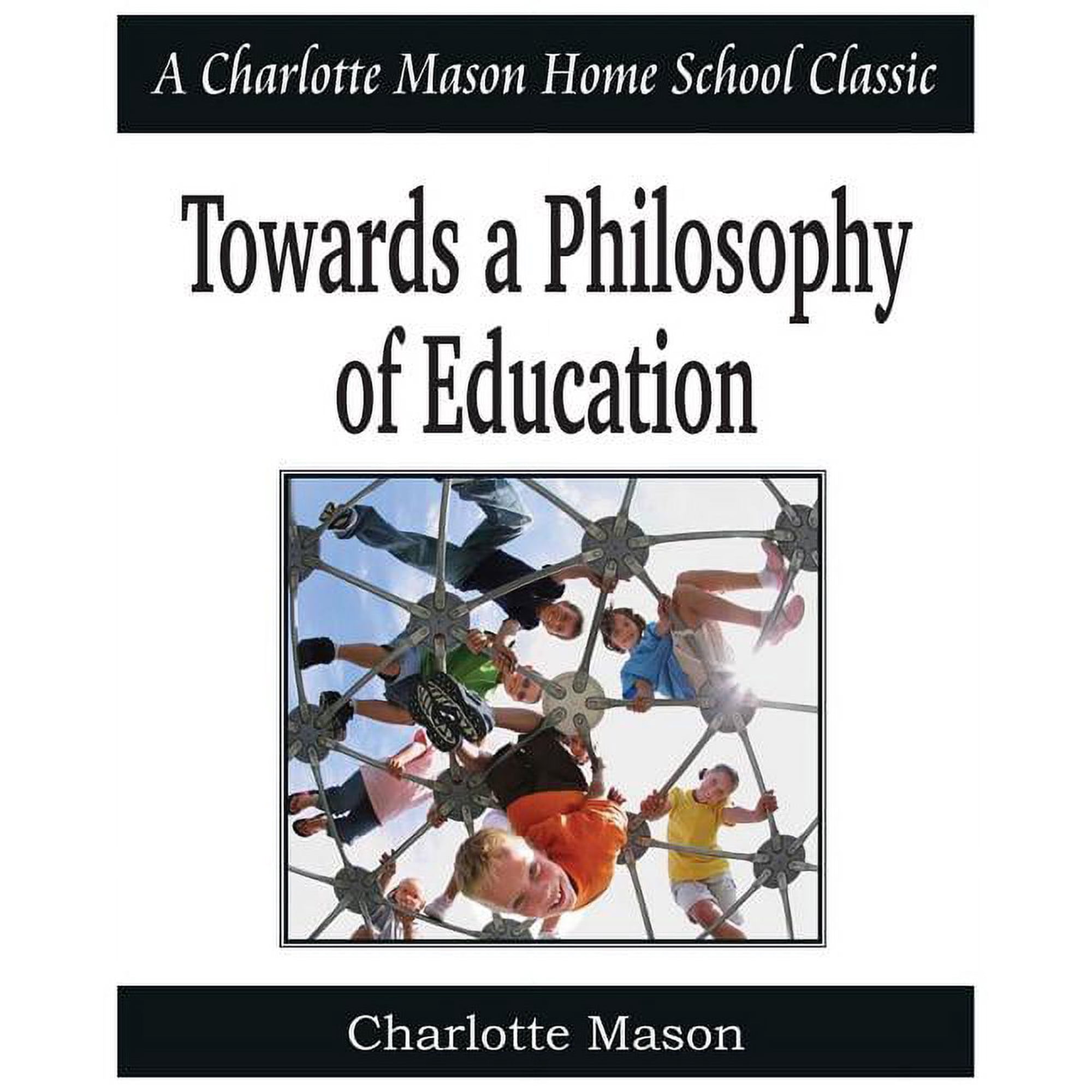 Towards a Philosophy of Education: Charlotte Mason Homeschooling Series, Vol. 6, (Paperback)