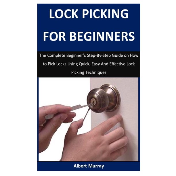 Lock Picking For Beginners The Complete Beginner's StepByStep Guide