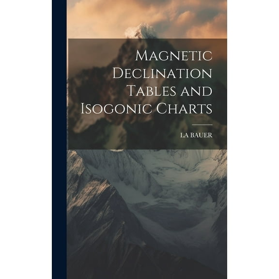 Magnetic Declination Tables and Isogonic Charts (Hardcover)