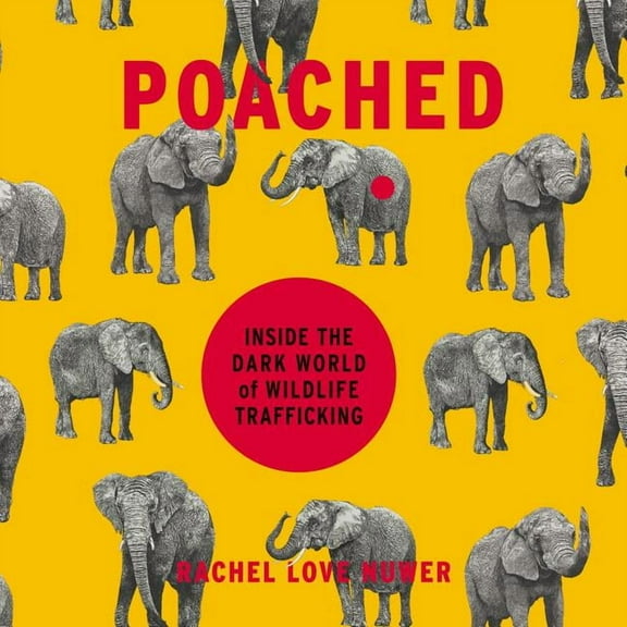 Poached: Inside the Dark World of Wildlife Trafficking (Audiobook)
