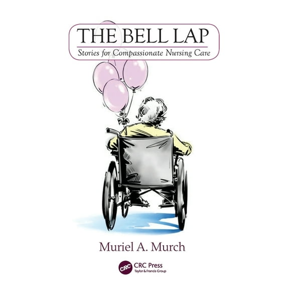 The Bell Lap: Stories for Compassionate Nursing Care, (Paperback)