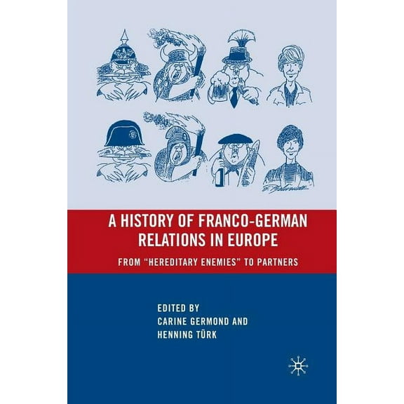 A History of Franco-German Relations in Europe: From "Hereditary Enemies" to Partners, (Paperback)