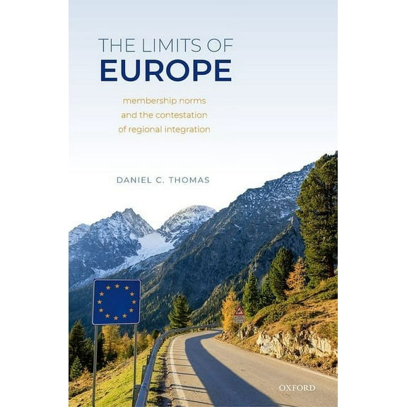 The Limits of Europe: Membership Norms and the Contestation of Regional Integration, (Hardcover)