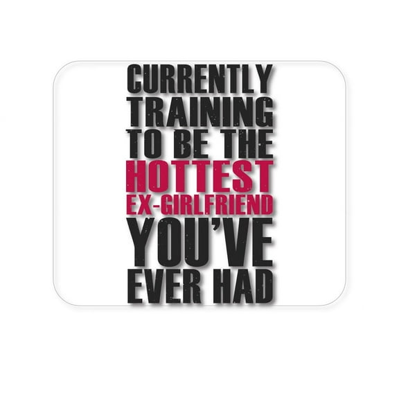 DistinctInk Mouse Pad - 1/4" Foam Rubber - Training to be Hottest Ex Girlfriend Ever