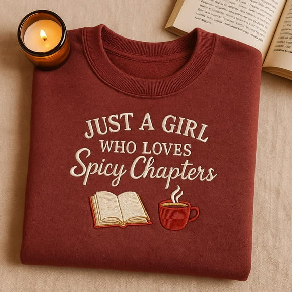Just A Girl Who Loves Spicy Chapters embroidered Sweatshirt, Romance Reader Hoodie, Bookish Gift, Reading Aesthetic Crewneck