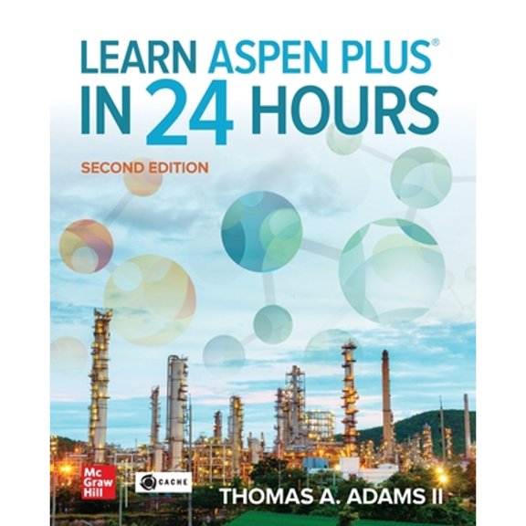 Pre-Owned Learn Aspen Plus in 24 Hours, Second Edition (Paperback) by Thomas A Adams II