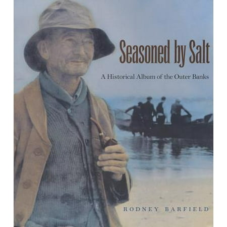- Seasoned by Salt : A Historical Album of the Outer Banks