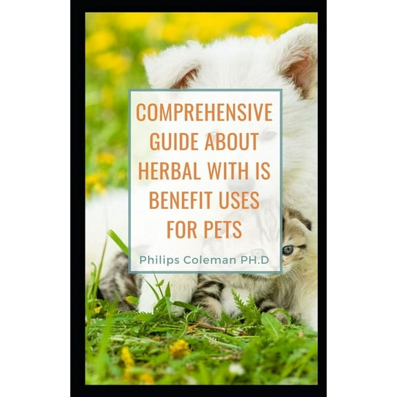 Comprehensive Guide about Herbal with Is Benefit Uses for Pets (Paperback)