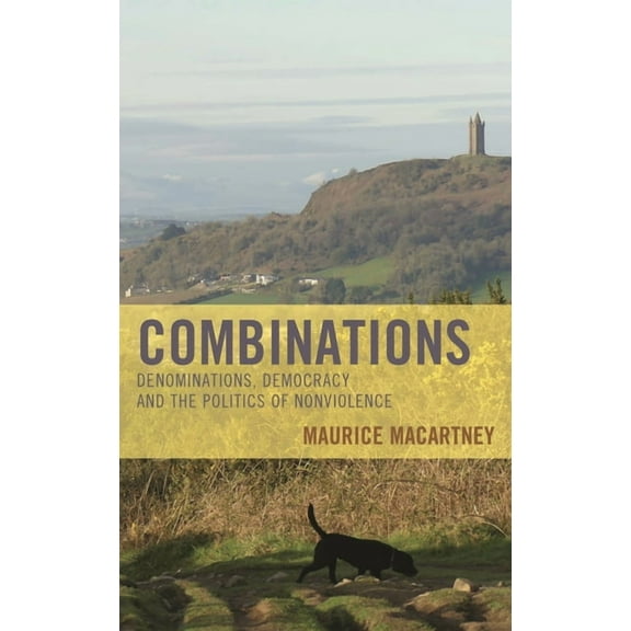 Experiments/On the Political Combinations: Denominations, Democracy and the Politics of Nonviolence, (Hardcover)