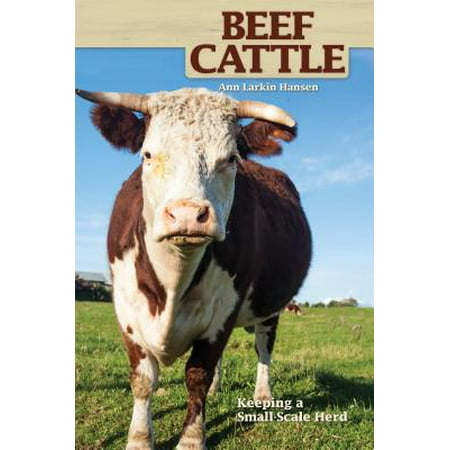 Beef Cattle : Keeping a Small-Scale Herd for Pleasure and (Best Beef Cattle For Small Farm)