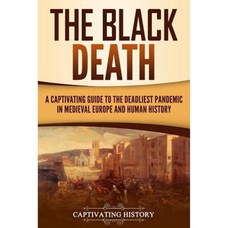 Pre-Owned The Black Death: A Captivating Guide to the Deadliest Pandemic in Medieval Europe and Human History (Paperback) 1797764314 9781797764313