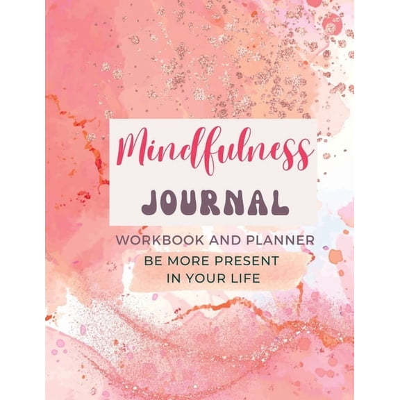 Mindfulness Journal and Workbook for Women - with 50 journal prompts: How to be more present in your life? Being More Mi, (Paperback)