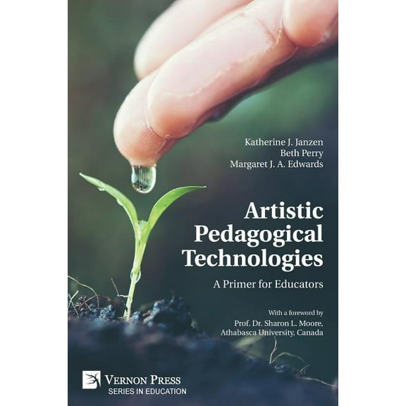 Education Artistic Pedagogical Technologies: A Primer for Educators, (Paperback)