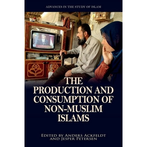 Advances in the Study of Islam The Production and Consumption of Non-Muslim Islams, (Hardcover)