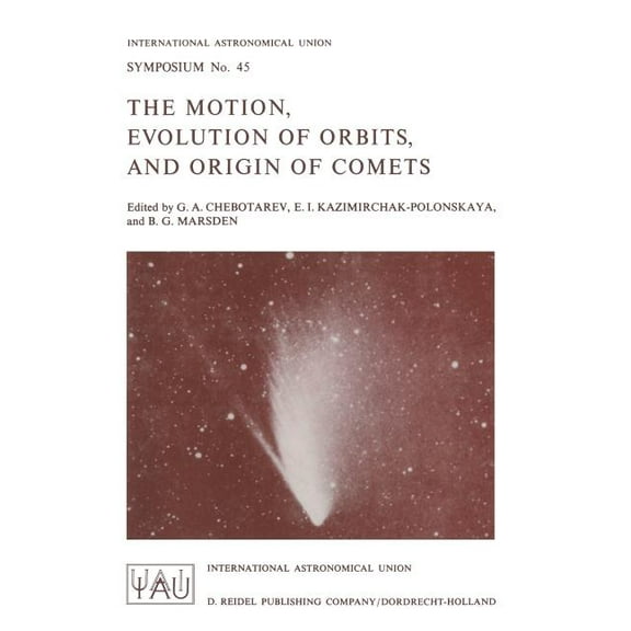 International Astronomical Union Symposi The Motion, Evolution of Orbits, and Origin of Comets, Book 45, (Paperback)