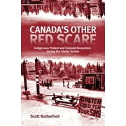 Rethinking Canada in the World: Canada's Other Red Scare : Indigenous Protest and Colonial Encounters during the Global Sixties (Series #6) (Paperback)