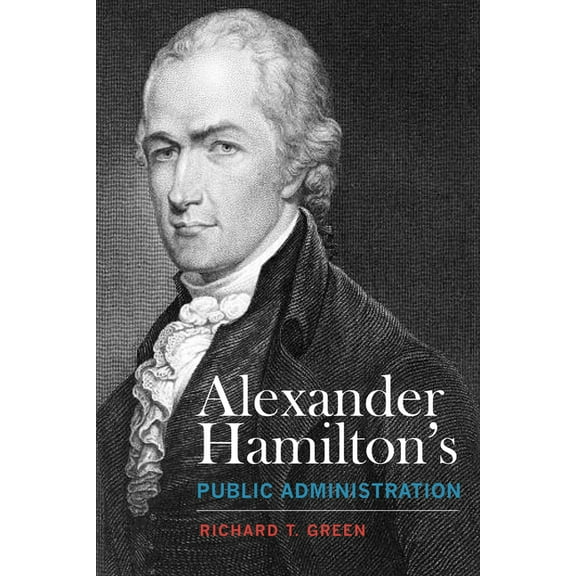 Alexander Hamilton's Public Administration (Edition 1) (Paperback)