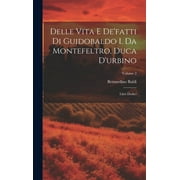 Delle Vita E De'fatti Di Guidobaldo I. Da Montefeltro, Duca D'urbino: Libri Dodici; Volume 2 (Hardcover)