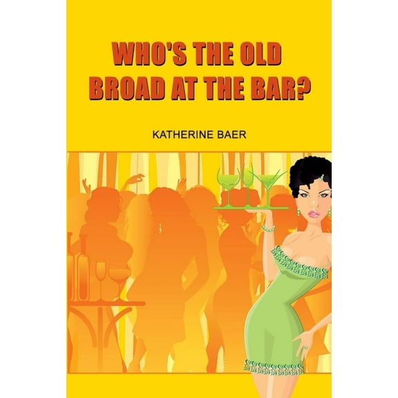 Who's the Old Broad at the Bar?, (Paperback)