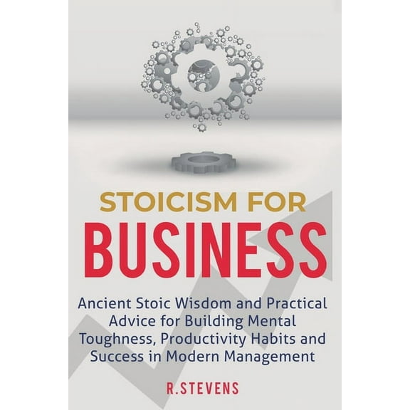 Stoicism for Business: Ancient stoic wisdom and practical advice for building mental toughness, productivity habits and , (Paperback)