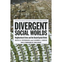 American Sociological Association's Rose Series: Divergent Social Worlds : Neighborhood Crime and the Racial-Spatial Divide (Paperback)